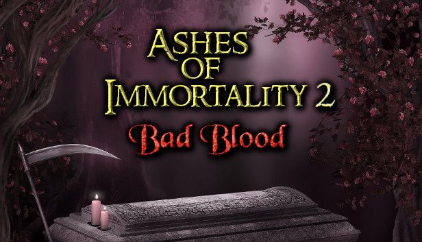 Ashes of Immortality II - Bad Blood